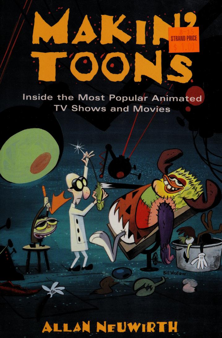 Makin' toons : inside the most popular animated TV shows and movies :  Neuwirth, Allan : Free Download, Borrow, and Streaming : Internet Archive